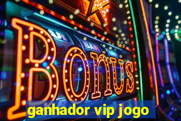 ganhador vip jogo